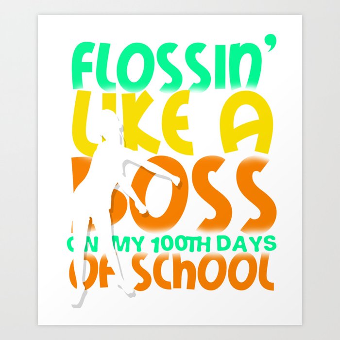 Flossin Like A Boss 100th Day Of School T Shirt Art Print By Homeoftshirts Society6