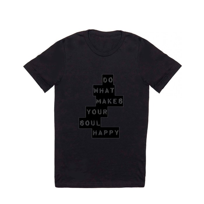 Do What Makes your soul Happy Quote T Shirt
