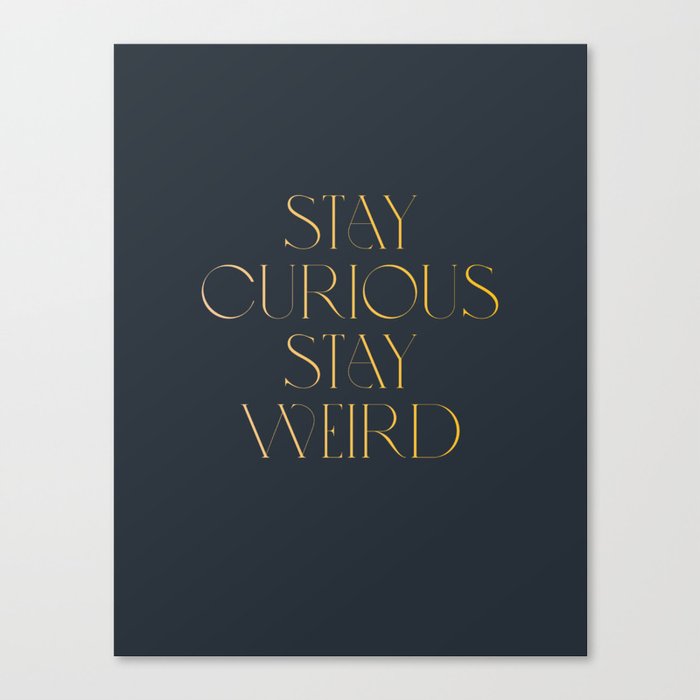 Stay curious stay weird Canvas Print