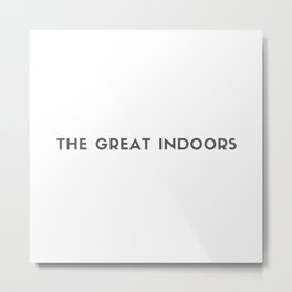 THE GREAT INDOORS Metal Print | Quarantine, Introvert, Aesthetic, Text, Graphicdesign, Minimal, Thegreatindoors, Lockdown, Indoorsy, Typography 