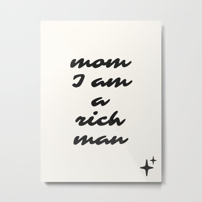 mom I am a rich man Metal Print