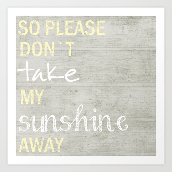 SO PLEASE DON`T TAKE Art Print