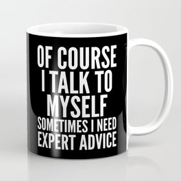 Of Course I Talk To Myself Sometimes I Need Expert Advice (Black & White) Mug
