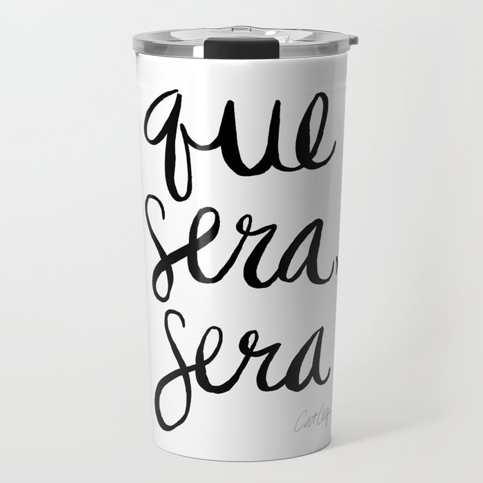 Whatever Will Be, Will Be (Black Ink) Travel Mug