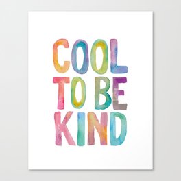 Cool to Be Kind Canvas Print
