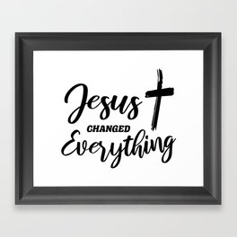 Jesus Changed Everything Framed Art Print