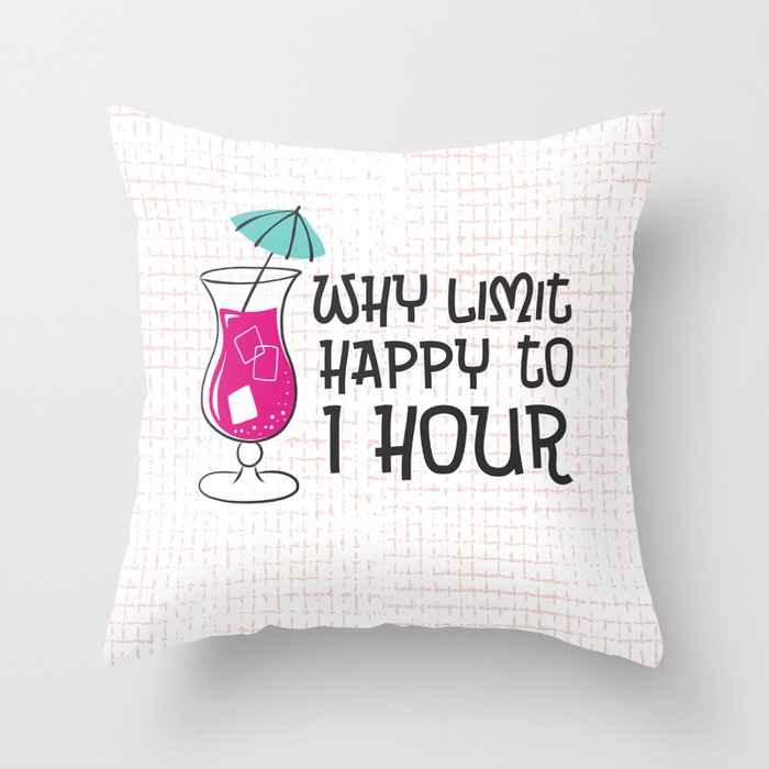 Why Limit Happy Hour Throw Pillow
