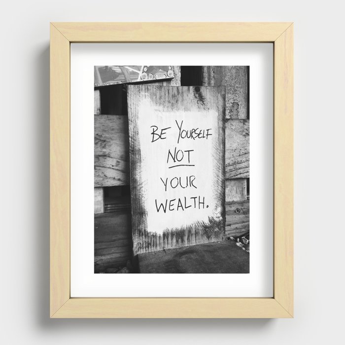 Be Yourself, Not Your Wealth Recessed Framed Print
