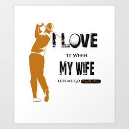 "I LOVE it when MY WIFE Let's Me Go Golfing" Golf T-shirt | Golf Gifts for Men | Golfing Gifts For Men | Father's Day Gift |Anniversary Gifts | Funny Shirts Art Print