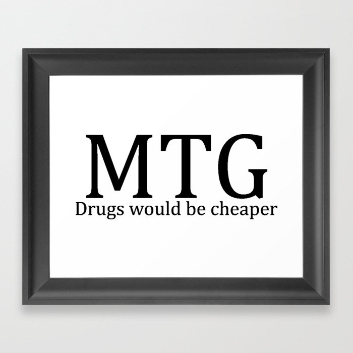 MTG: Drugs would be cheaper Framed Art Print