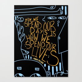 How we spend our days is how we spend our lives Canvas Print