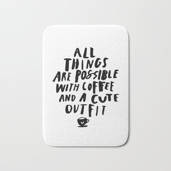 All Things Are Possible With Coffee and a Cute Outfit black-white typography home wall office decor Bath Mat
