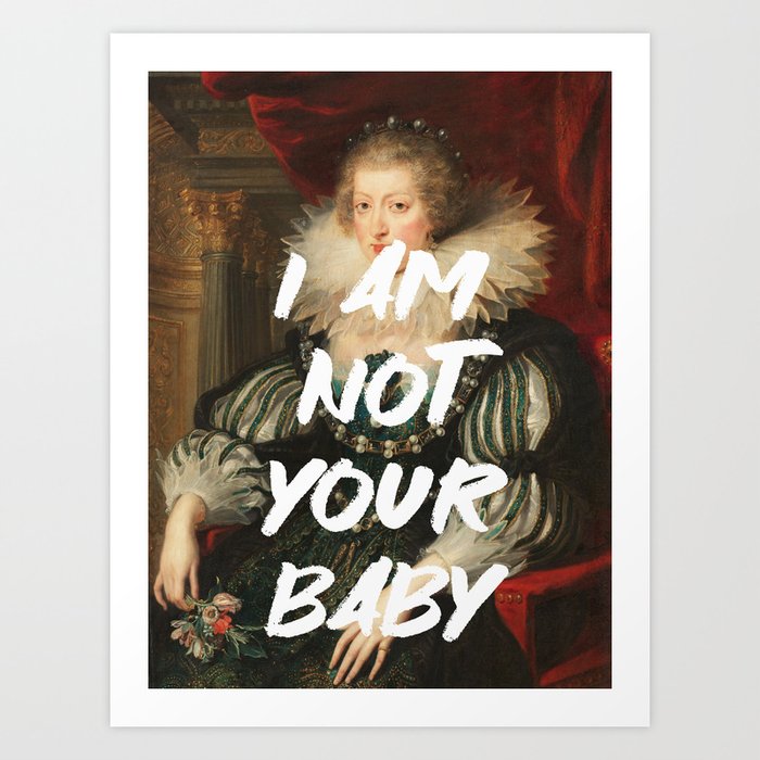 I Am Not Your Baby Renaissance Painting Quote Wall Altered Art Feminist Print Typography Office Art Print