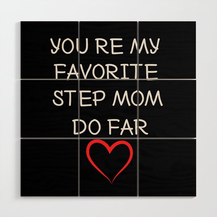you're my favorite step mom so far Wood Wall Art