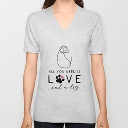 All you need is love and a dog V Neck T Shirt