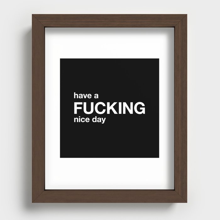have a FUCKING nice day Recessed Framed Print