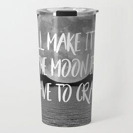 I'll make it to the moon if I have to crawl Travel Mug