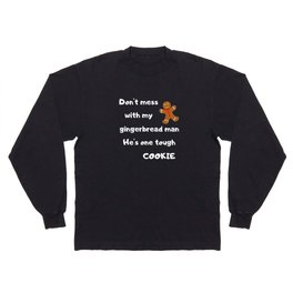 Don't mess with my gingerbread man Long Sleeve T-shirt