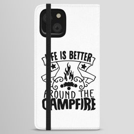 Life Is Better Around The Campfire iPhone Wallet Case