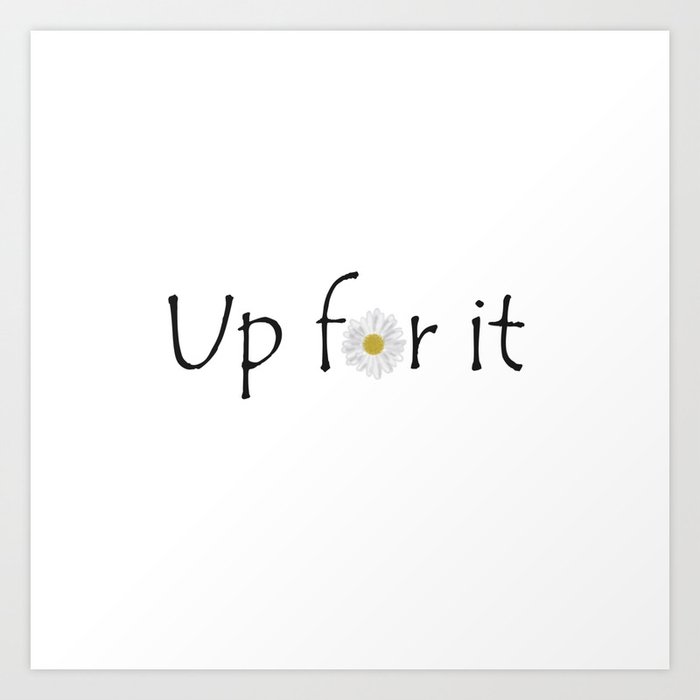 Up for it Art Print