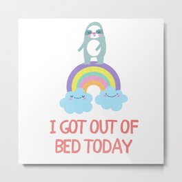 not to brag but i totally got ouf bed today Metal Print