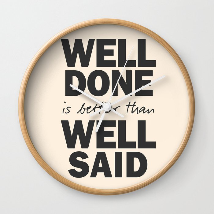 Well done is better than well said, Benjamin Franklin inspirational quote for motivation, work hard Wall Clock