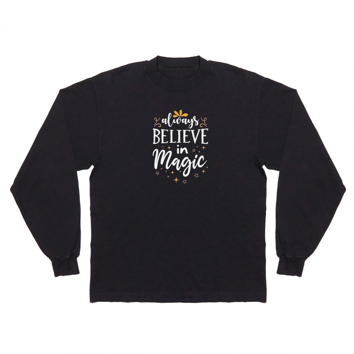 Always believe in magic Long Sleeve T Shirt