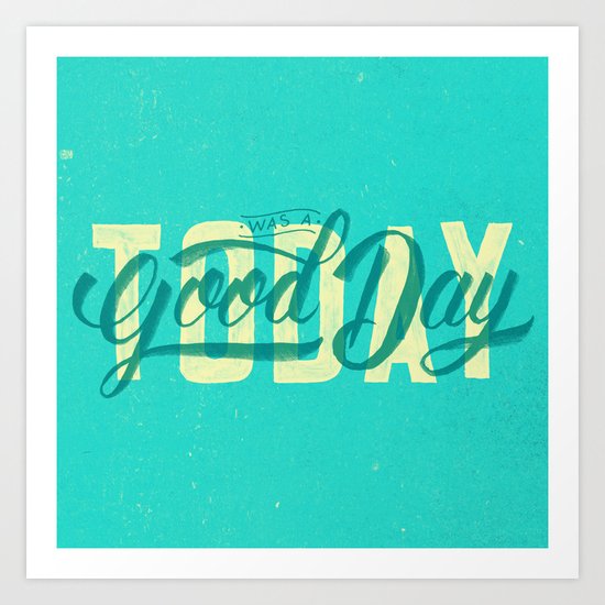 Today Was A Good Day Art Print