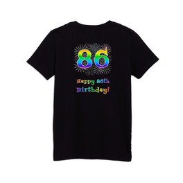 [ Thumbnail: 86th Birthday - Fun Rainbow Spectrum Gradient Pattern Text, Bursting Fireworks Inspired Background Kids T Shirt Kids T-Shirt ]