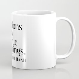 My actions are my only true belongings. Thich Nhat Hanh Coffee Mug