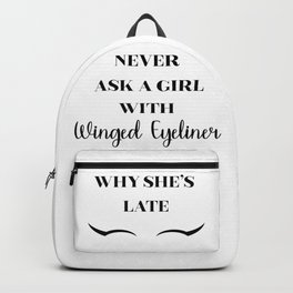 Never ask a girl with Winged Eyeliner why she's late Backpack