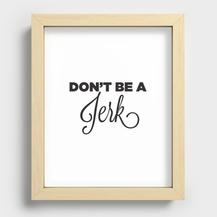 DON'T BE A JERK! Recessed Framed Print