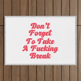 Don't forget to take a fucking break /Self Love Quotes For Women/Self Love Quotes For Girls Outdoor Rug