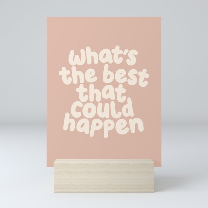 What's The Best That Could Happen Mini Art Print