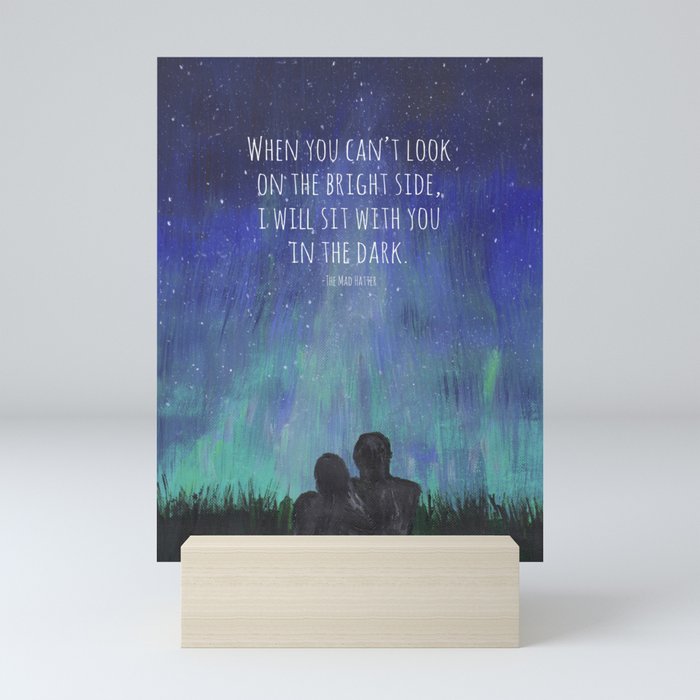 When you Can't Look on the Bright Side, I will Sit with You in the Dark Mad Hatter Quote Art Mini Art Print