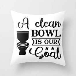 A Clean Bowl Is Our Goal Throw Pillow
