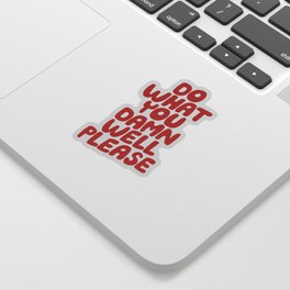 Do What You Damn Well Please Sticker