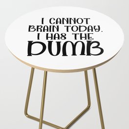 I Cannot Brain Today Funny Sarcastic Side Table