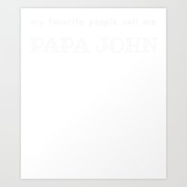 Mens Favorite Custom PAPA JOHN, Father's days, men's Art Print | Papa, Call, Me, Quote, Sayings, Gift, Shirts, Design, Gifts, Custom 