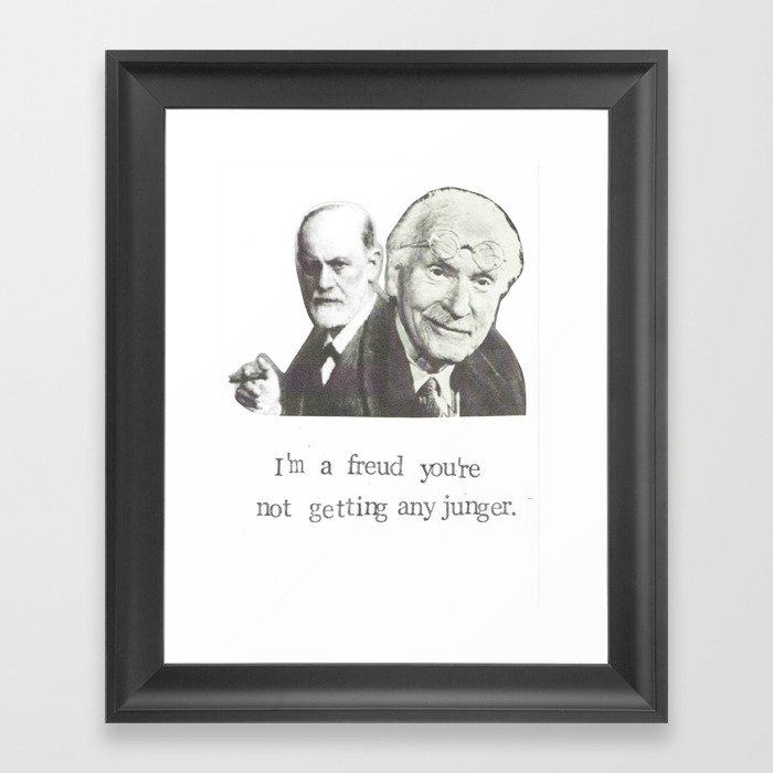 I'm A Freud You're Not Getting Any Junger Framed Art Print