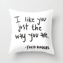 I like you just the way you are -Mr. Rogers Throw Pillow