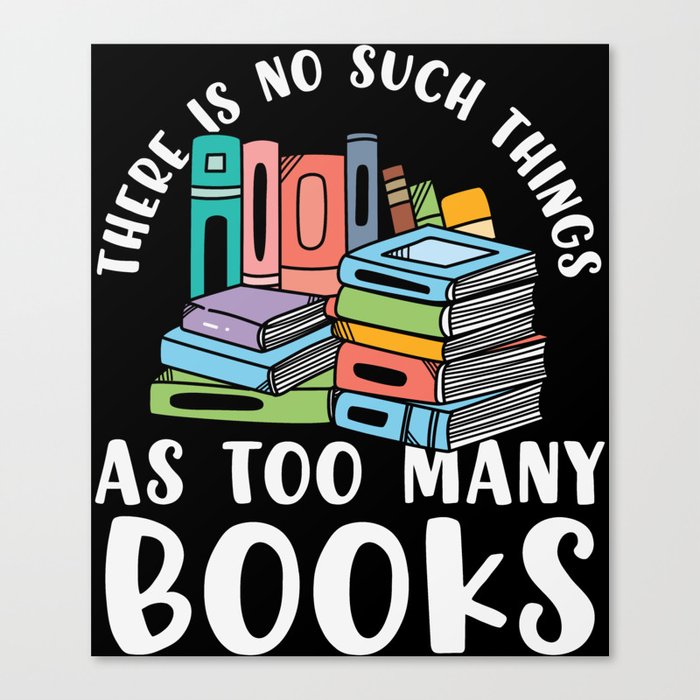 No Such Things As Too Many Books Canvas Print