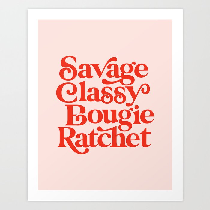 Savage Classy Bougie Ratchet Art Print
