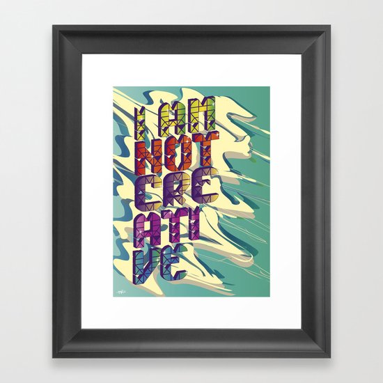 I AM NOT CREATIVE Framed Art Print