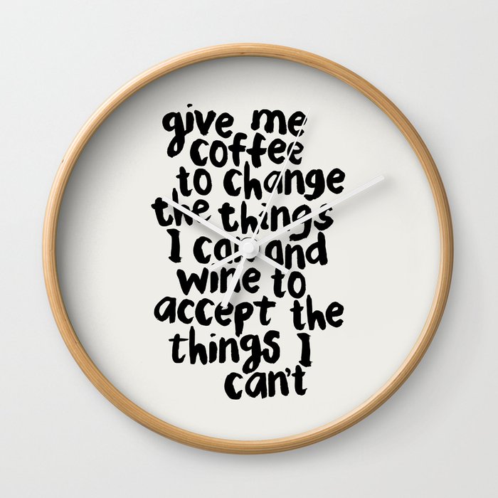 Give Me Coffee to Change the Things I Can and Wine to Accept the Things I Can't Wall Clock