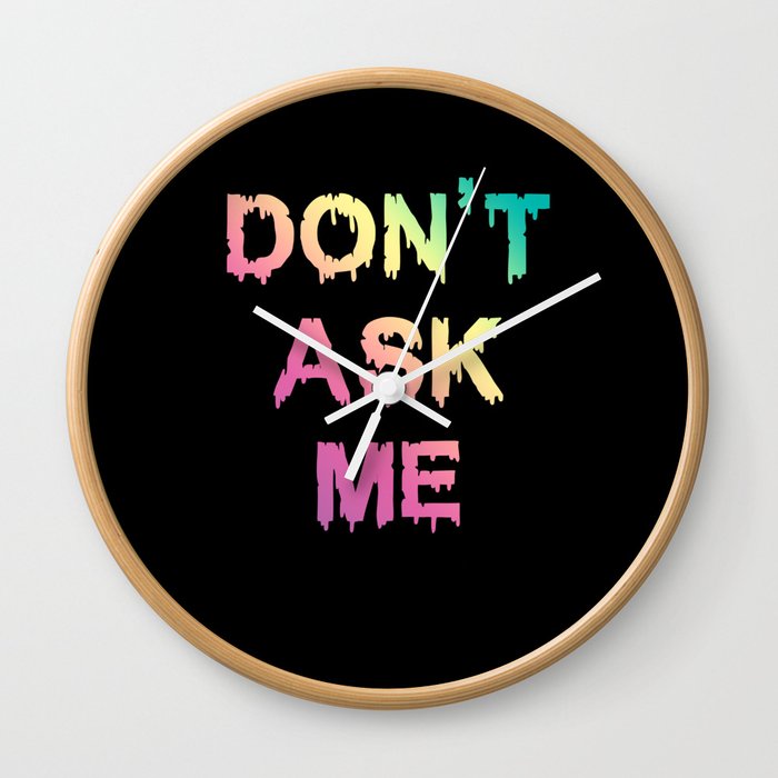 Don't Ask Me Wall Clock