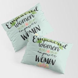 Empowered Women Empower Women Pillow Sham