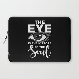 The Eye is the mirrors of the Soul Mirror Quote Laptop Sleeve