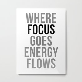Where Focus Goes Energy Flows, Office Decor, Office Wall Art, Office Art, Office Gifts Metal Print | Inspirational, Officeart, Blackandwhite, Focus, Quotes, Officegifts, Officewallart, Minimalist, Motivational, Officedecor 