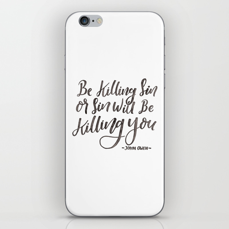 Be Killing Sin Or Sin Will Be Killing You John Owen Iphone Skin By Reformed Christian Goods Clothing Society6